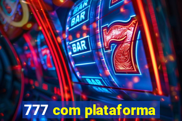 777 com plataforma